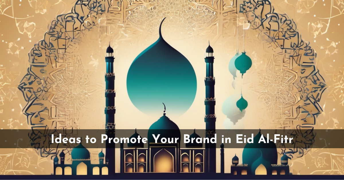 Ideas to Promote Your Brand in Eid Al-Fitr