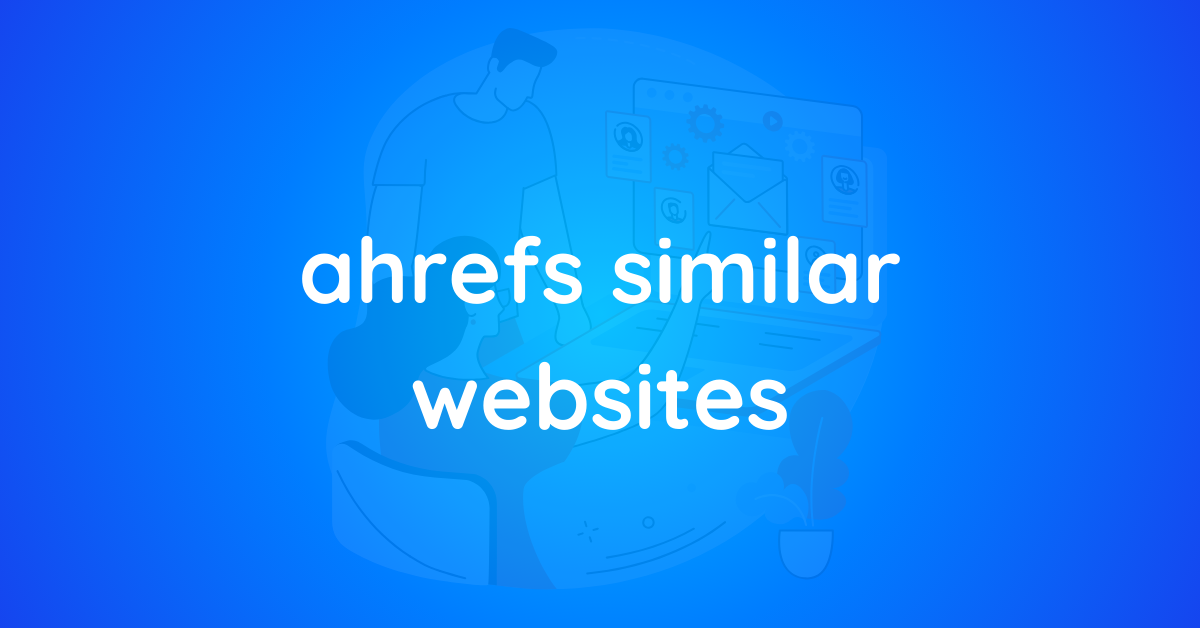 Ahrefs Similar Websites