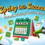 Spring Into Success Content Marketing Ideas for March 2025