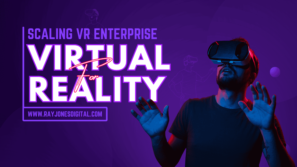 Scaling VR for Enterprise