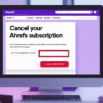 How to Cancel Your Ahrefs Subscription